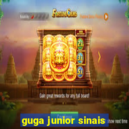 guga junior sinais